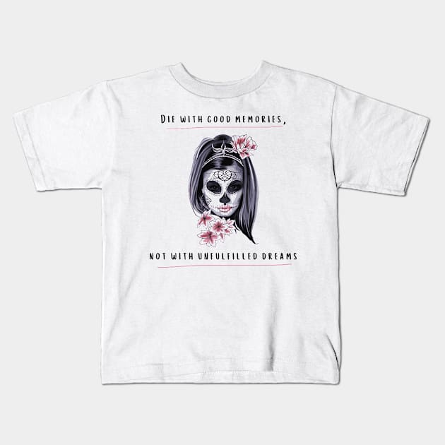 Die with good memories, not with unfufilled dreams design Kids T-Shirt by Stoiceveryday